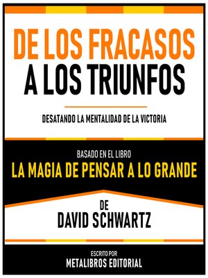 cover image of De Los Fracasos a Los Triunfos--Basado En El Libro La Magia De Pensar a Lo Grande De David Schwartz